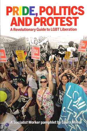 Pride, Politics and Protest - A Revolutionary Guide to LGBT Liberation